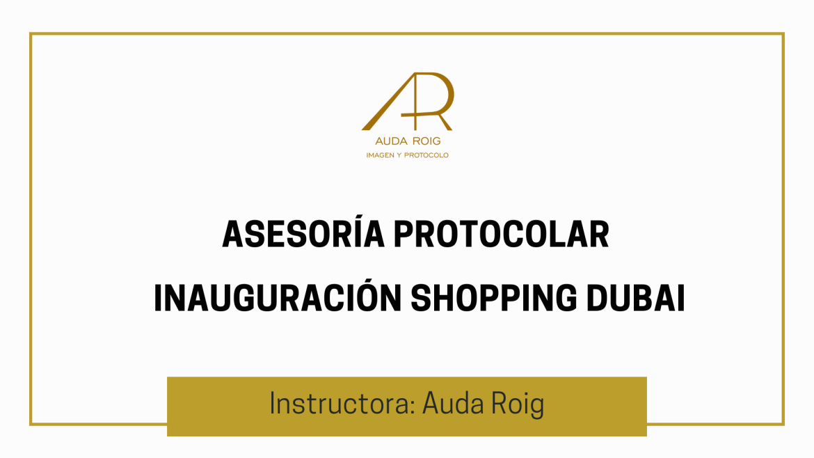Asesoría Protocolar Inauguración Shopping Dubai