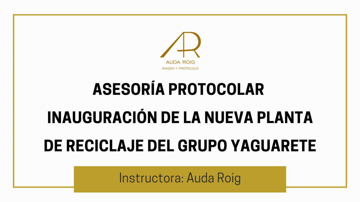 Asesoría Protocolar –  inauguración de la nueva Planta de Reciclaje del Grupo Yaguarete